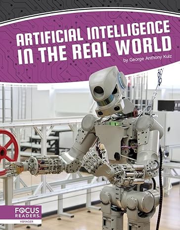 artificial intelligence in the real world 1st edition george anthony kulz 1644931532, 978-1644931530