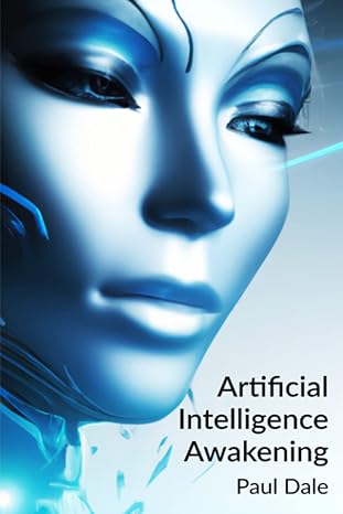 artificial intelligence awakening 1st edition paul dale 979-8386875619