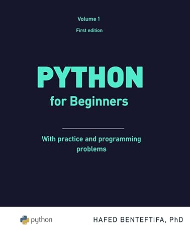 python for beginners a practical introduction 1st edition dr hafed benteftifa 1738062708, 978-1738062706