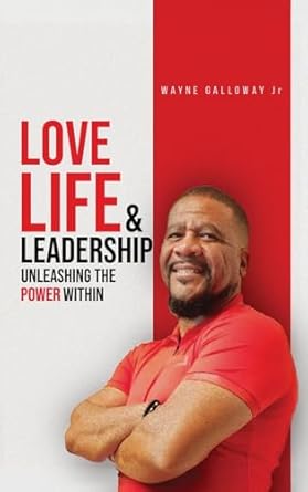 love life and leadership 1st edition wayne galloway jr b0dhkknh4g, 979-8330422043