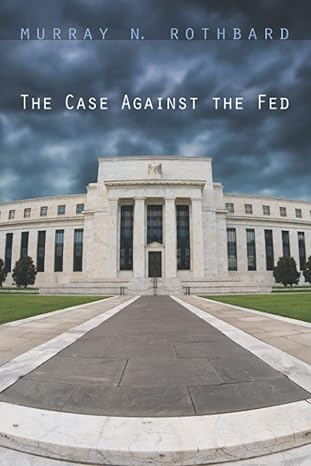 the case against the fed 2nd edition murray n rothbard 094546617x, 978-0945466178