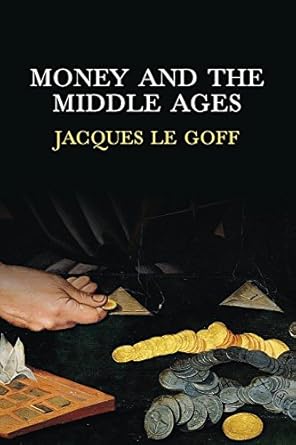 money and the middle ages 1st edition jacques le goff 0745652999, 978-0745652993