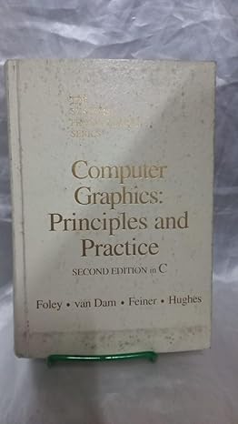 computer graphics principles and practice 2nd edition hughes foley, van dam, feiner 0201121107, 978-0201121100