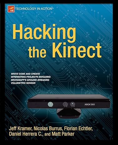 hacking the kinect 1st edition jeff kramer ,matt parker ,daniel castro ,nicolas burrus ,florian echtler