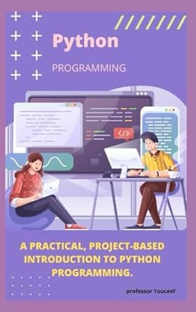 a practical project based introduction to python programming 1st edition professor touceef 979-8861378970