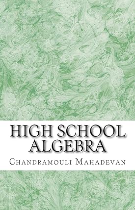 high school algebra 1st edition chandramouli mahadevan 1463715455, 978-1463715458