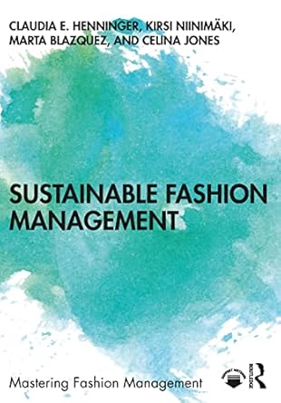 sustainable fashion management 1st edition claudia e. henninger ,kirsi niinimaki ,marta blazquez ,celina