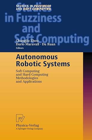 autonomous robotic systems 2003rd edition changjiu zhou ,dario maravall ,da ruan 3790815462, 978-3790815467