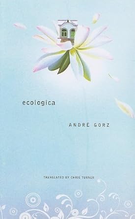 ecologica 1st edition andre gorz ,chris turner 1906497419, 978-1906497415