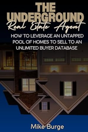 the underground real estate agent how to leverage an untapped pool of homes to sell to an unlimited buyer