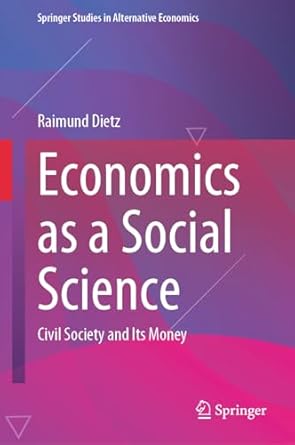 economics as a social science civil society and its money 1st edition raimund dietz 3658451750, 978-3658451752