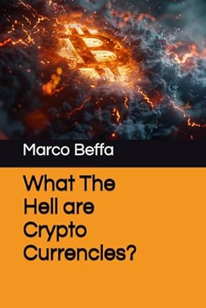 what the hell are crypto currencies 1st edition mr marco beffa b0djgvm3fd, 979-8340984173