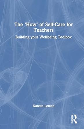 the how of self care for teachers 1st edition narelle lemon 1032721626, 978-1032721620