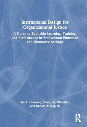 instructional design for organizational justice a guide to equitable learning training and performance in