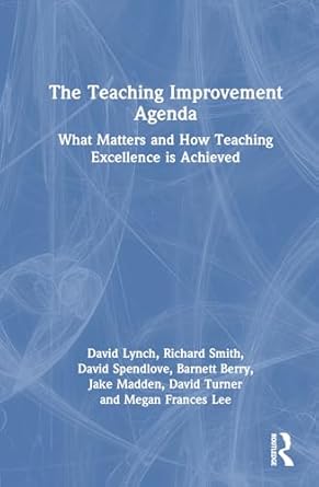 the teaching improvement agenda what matters and how teaching excellence is achieved 1st edition david lynch