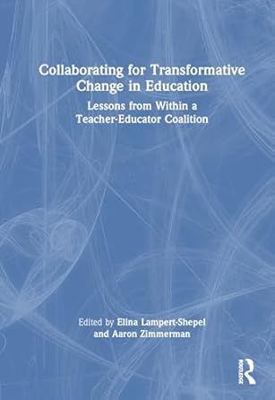 collaborating for transformative change in education 1st edition elina lampert shepel ,aaron zimmerman