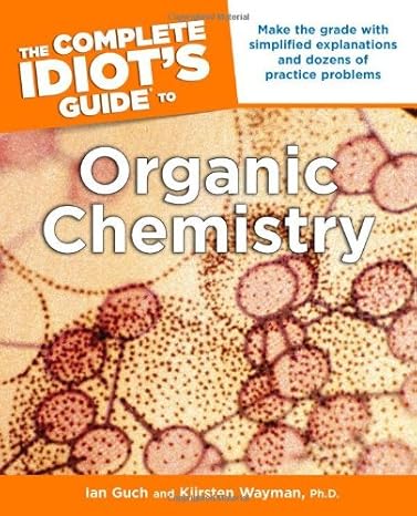 the complete idiots guide to organic chemistry 1st edition ian guch ,kjirsten wayman, ph d b00cf6uf66