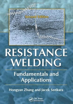 resistance welding fundamentals and applications 2nd edition hongyan zhang ,jacek senkara 1439853711,