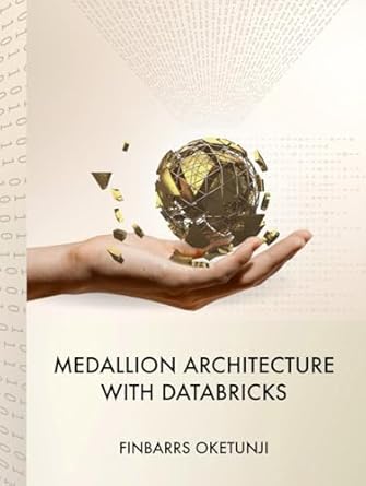 medallion architecture with databricks 1st edition finbarrs oketunji b0dk1nm66l, 979-8343107302