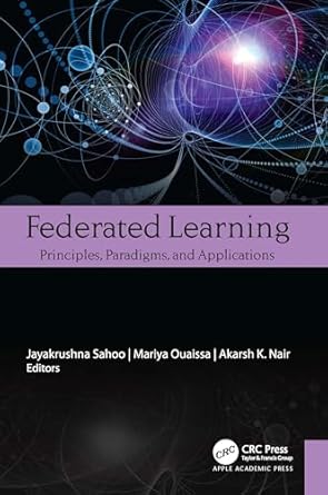 federated learning 1st edition jayakrushna sahoo ,mariya ouaissa ,akarsh k nair 177491638x, 978-1774916384