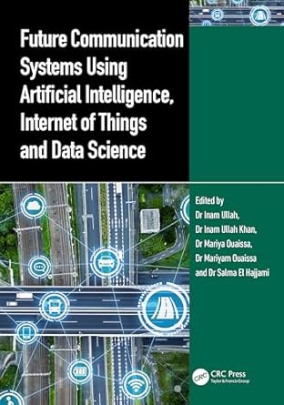 future communication systems using artificial intelligence internet of things and data science 1st edition