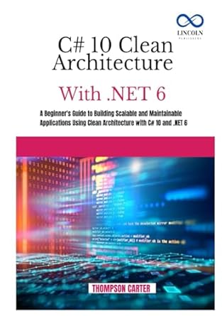 c# 10 clean architecture with net 6 a beginners guide to building scalable and maintainable applications