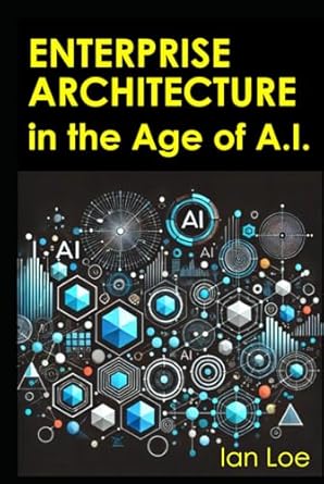 enterprise architecture in the age of a i challenges and opportunities 1st edition ian loe b0dhcb2bxr,