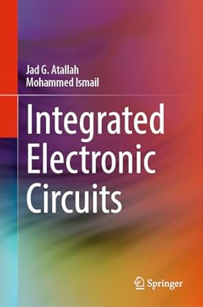 integrated electronic circuits 1st edition jad g atallah ,mohammed ismail 3031627067, 978-3031627064