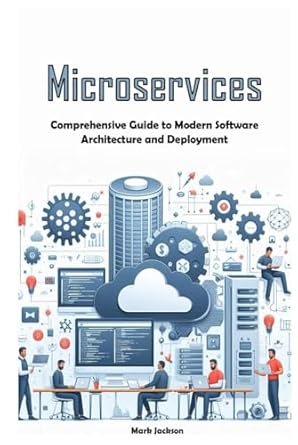 microservices comprehensive guide to modern software architecture and deployment 1st edition mark jackson