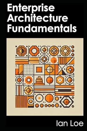 enterprise architecture fundamentals 1st edition ian loe b0dfvf9zkk, 979-8337853468