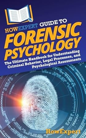 howexpert guide to forensic psychology the ultimate handbook for understanding criminal behavior legal