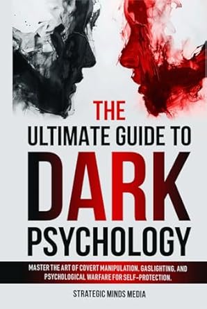 the ultimate guide to dark psychology master the art of covert manipulation gaslighting and psychological