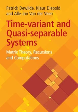 time variant and quasi separable systems matrix theory recursions and computations 1st edition patrick