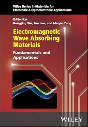 electromagnetic wave absorbing materials fundamentals and applications 1st edition hongjing wu ,jun luo