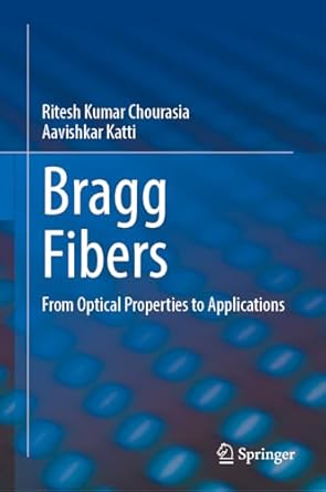 bragg fibers from optical properties to applications 2024th edition ritesh kumar chourasia ,aavishkar katti