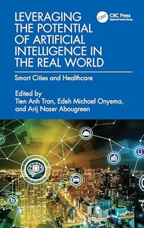leveraging the potential of artificial intelligence in the real world 1st edition tien anh tran ,edeh michael
