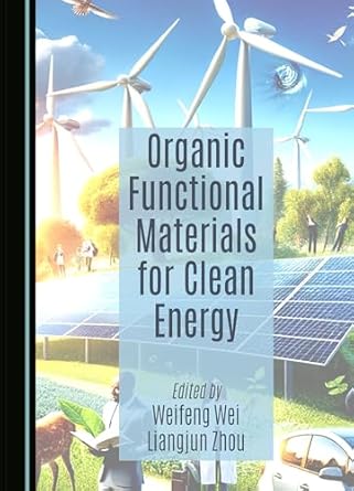 organic functional materials for clean energy 1st edition weifeng wei ,liangjun zhou 1036407519,