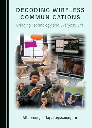 decoding wireless communications bridging technology and everyday life 1st edition attaphongse