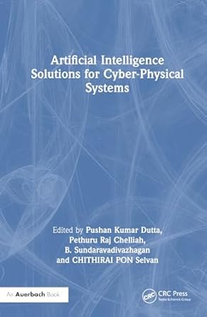 artificial intelligence solutions for cyber physical systems 1st edition pushan kumar dutta ,pethuru raj ,b