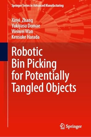 robotic bin picking for potentially tangled objects 2024th edition xinyi zhang ,yukiyasu domae ,weiwei wan
