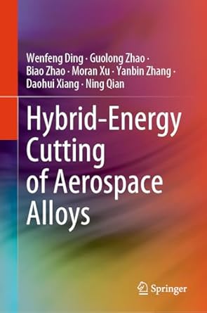 hybrid energy cutting of aerospace alloys 2024th edition wenfeng ding ,guolong zhao ,biao zhao ,moran xu