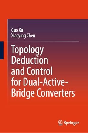 topology deduction and control for dual active bridge converters 2024th edition guo xu ,xiaoying chen
