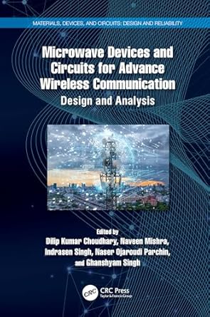microwave devices and circuits for advanced wireless communication 1st edition dilip kumar choudhary ,naveen