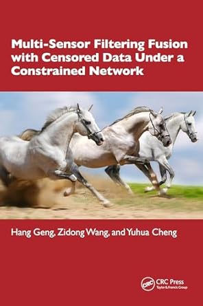 multi sensor filtering fusion with censored data under a constrained network environment 1st edition hang