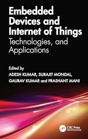 embedded devices and internet of things 1st edition adesh kumar ,surajit mondal ,gaurav verma ,prashant mani