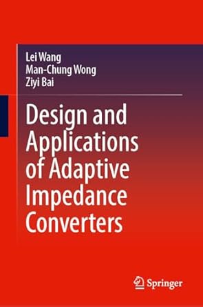 design and applications of adaptive impedance converters 2024th edition lei wang ,man chung wong ,ziyi bai