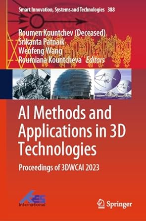 ai methods and applications in 3d technologies proceedings of 3dwcai 2023 1st edition roumen kountchev