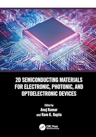 2d semiconducting materials for electronic photonic and optoelectronic devices 1st edition anuj kumar ,ram k