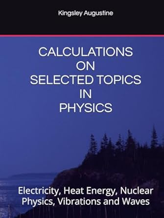 calculations on selected topics in physics electricity heat energy nuclear physics vibrations and waves 1st