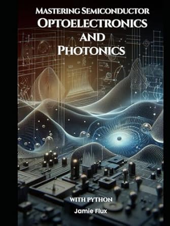 mastering semiconductor optoelectronics and photonics 1st edition jamie flux b0dfyvpchs, 979-8338162286